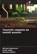 Cover-Bild zum Titel 'Tossicità vegetale da metalli pesanti' von 'Meriem Djarmouni, Feriel Sebia, Meriem Soltani'