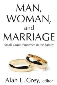 Man, Woman, and Marriage - Alan L. Grey