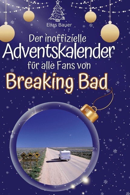 Der inoffizielle Adventskalender für alle Fans von Breaking Bad - Elias Bauer