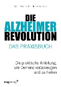 Die Alzheimer-Revolution - Das Praxisbuch - Dale E. Bredesen