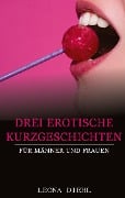 Cover-Bild zum Titel 'Drei Erotische Kurzgeschichten für Männer und Frauen' von 'Leona Diehl'