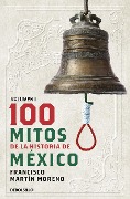 100 Mitos de la Historia de México 1 / 100 Myths of the History of Mexico 1 - Francisco Martín Moreno
