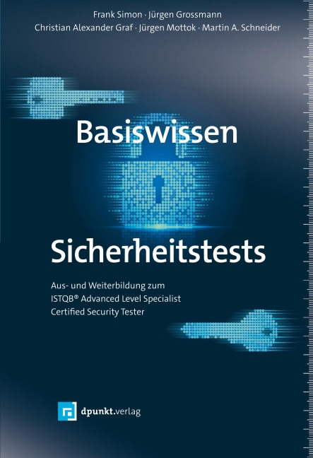 Basiswissen Sicherheitstests - Frank Simon, Jürgen Grossmann, Christian Alexander Graf, Jürgen Mottok, Martin A. Schneider