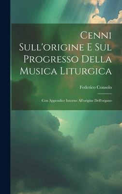 Cenni Sull'origine E Sul Progresso Della Musica Liturgica - Federico Consolo