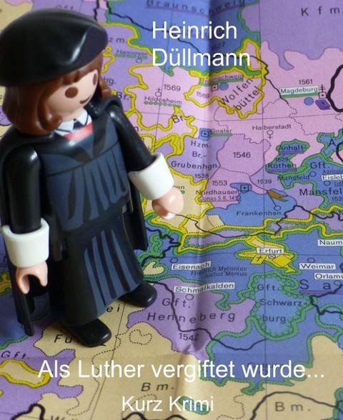 Als Luther vergiftet wurde ... - Heinrich Düllmann