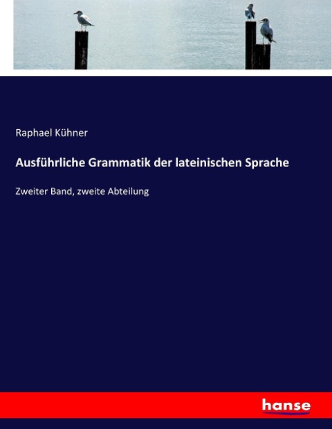 Ausführliche Grammatik der lateinischen Sprache - Raphael Kühner