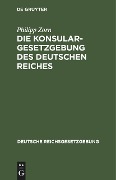 Die Konsulargesetzgebung des Deutschen Reiches - Philipp Zorn