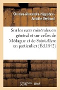 Cover-Bild zum Titel 'Notice Sur Les Eaux Minérales En Général Et Sur Celles de Médague Et de Saint-Alyre En Particulier' von 'Bertrand-C-A-H-A'