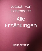 Cover-Bild zum Titel 'Alle Erzählungen' von 'Joseph Von Eichendorff'