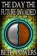 Cover-Bild zum Titel 'The Day the Future Invaded: A Flash Fiction Story' von 'Beth Powers'