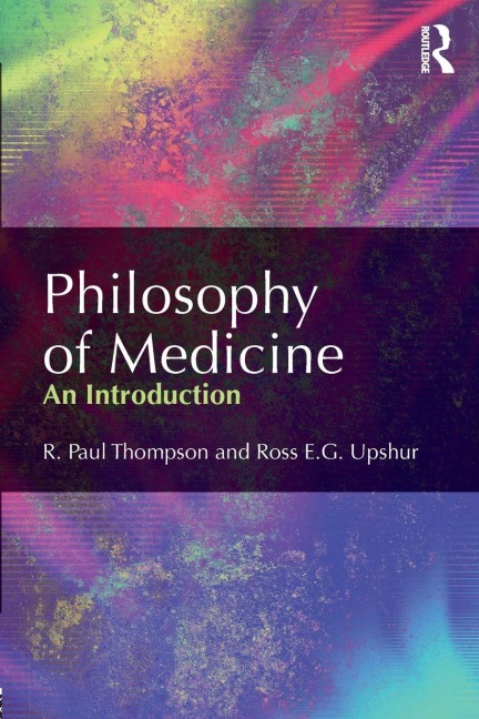 Philosophy of Medicine - R. Paul Thompson, Ross Upshur