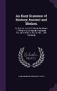 An Easy Grammar of History; Ancient and Modern: With Questions for Exercise; by Means of Which History May Be Practically Taught in Schools: By the Re - John Robinson, Benjamin Davies