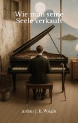 Wie man seine Seele verkauft - Arthur J. K. Wright
