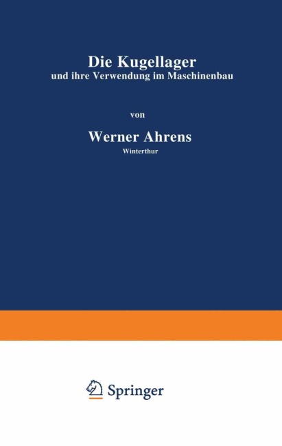 Die Kugellager und ihre Verwendung im Maschinenbau - Werner Ahrens