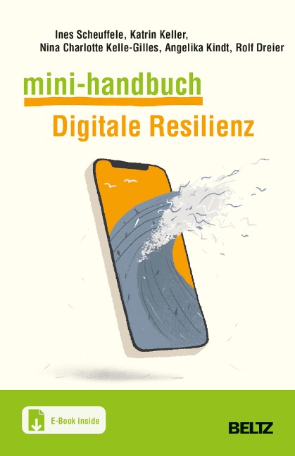 Mini-Handbuch Digitale Resilienz - Ines Scheuffele, Katrin Keller, Nina Charlotte Kelle, Angelika Kindt, Rolf Dreier