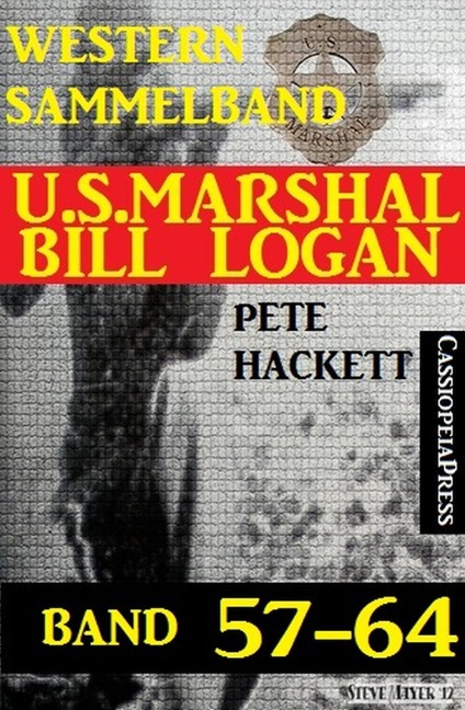 U.S. Marshal Bill Logan Band 57-64 (Sammelband) - Pete Hackett