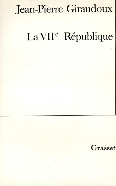La VIIe république - Jean-Pierre Giraudoux