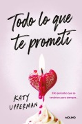 Cover-Bild zum Titel 'Todo Lo Que Te Prometí. Ella Pensaba Que Se Tendrían Para Siempre / Everything I Promised You. She Thought They Had Forever' von 'Katy Upperman'