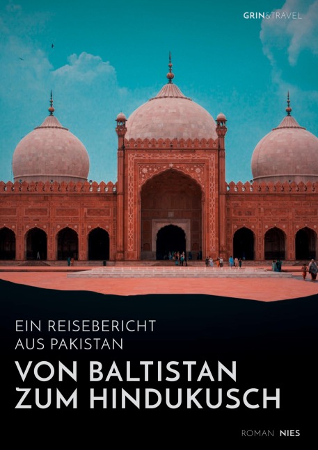 Von Baltistan zum Hindukusch. Ein Reisebericht aus Pakistan - Roman Nies