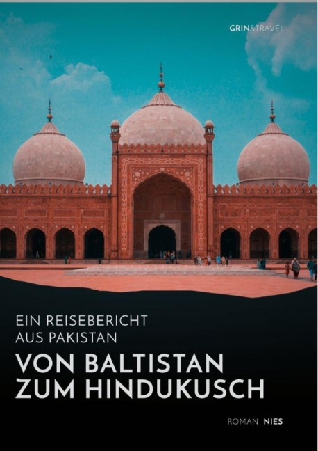 Von Baltistan zum Hindukusch. Ein Reisebericht aus Pakistan - Roman Nies