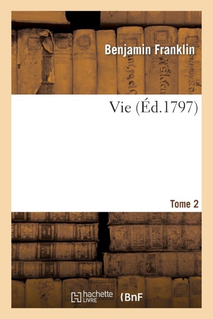Vie Tome 2 - Benjamin Franklin