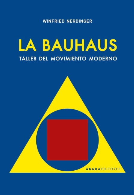 La Bauhaus : taller del movimiento moderno - Winfried Nerdinger