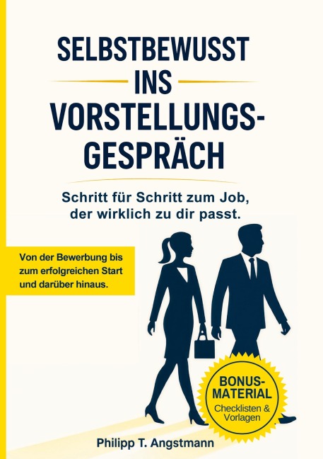 Selbstbewusst ins Vorstellungsgespräch - Schritt für Schritt zum Job, der wirklich zu dir passt. - Philipp T. Angstmann