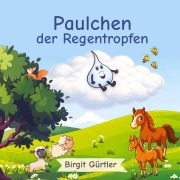 Cover-Bild zum Titel 'Paulchen der Regentropfen' von 'Birgit Gürtler'