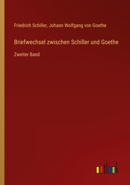 Briefwechsel zwischen Schiller und Goethe - Friedrich Schiller, Johann Wolfgang von Goethe