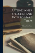 Cover-Bild zum Titel 'After-Dinner Speeches and How to Make Them' von 'Wood William Allen'