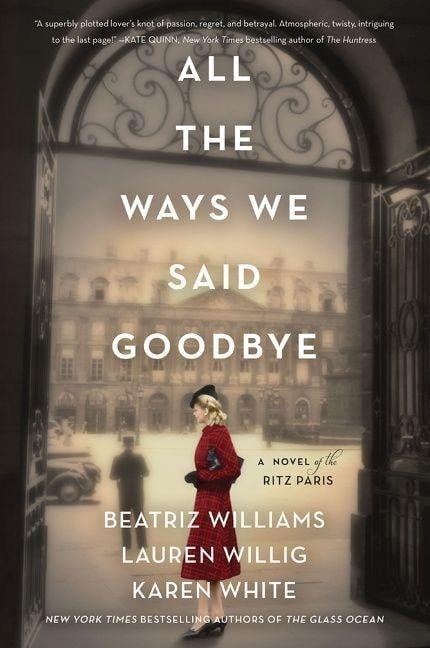 All the Ways We Said Goodbye - Beatriz Williams, Karen White, Lauren Willig