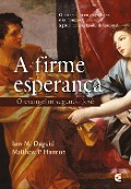 A firme esperança - Iain M. Duguid, Matthew P. Harmon