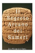 Il Segreto Arcano dei Sumeri - Juan Moisés de la Serna