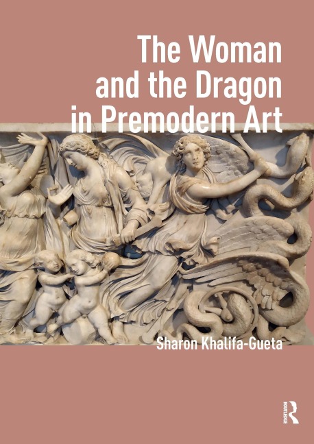 The Woman and the Dragon in Premodern Art - Sharon Khalifa-Gueta