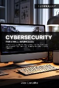 Cover-Bild zum Titel 'Cybersecurity for Small Businesses: A practical guide on how small and medium-sized enterprises can protect themselves from cyber threats' von 'Alex Carvalho'