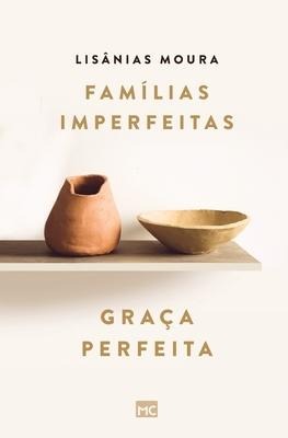 Famílias imperfeitas, graça perfeita - Lisânias Moura