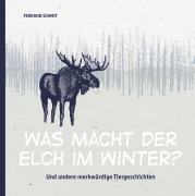 Cover-Bild zum Titel 'Was macht der Elch im Winter?' von 'Fernand Schmit'