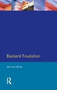 Cover-Bild zum Titel 'Bastard Feudalism' von 'M. A. Hicks'