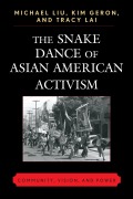 Cover-Bild zum Titel 'The Snake Dance of Asian American Activism' von 'Michael Liu, Kim Geron, Tracy Lai'