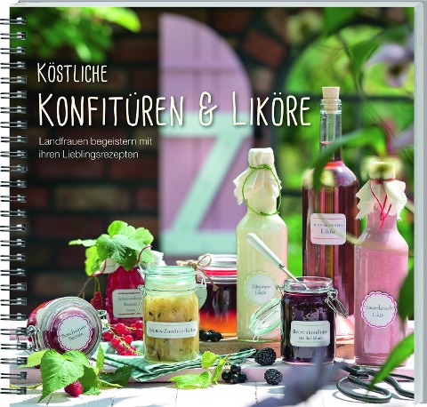 Köstliche Konfitüren & Liköre - 