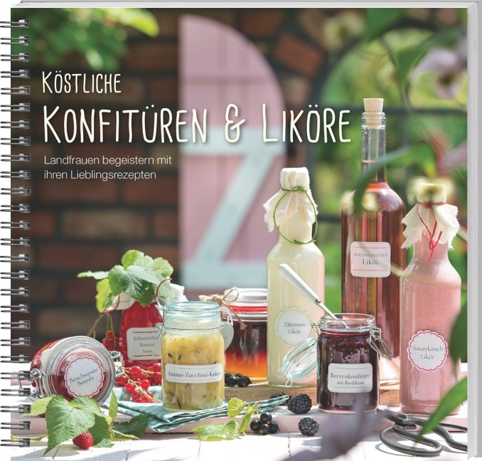 Köstliche Konfitüren & Liköre - 