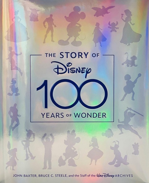 The Story of Disney: 100 Years of Wonder - John Baxter, Bruce C. Steele, Staff of the Walt Disney Archives