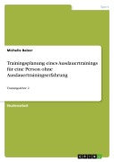 Cover-Bild zum Titel 'Trainingsplanung eines Ausdauertrainings für eine Person ohne Ausdauertrainingserfahrung' von 'Michelle Balzer'
