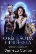 Cover-Bild zum Titel 'O Rei Leão da Cinderela: Um Romantasy de Conto de Fadas Romântico Contemporâneo (Companheiros Predestinados da Academia Espelho, #2)' von 'Demelza Carlton'