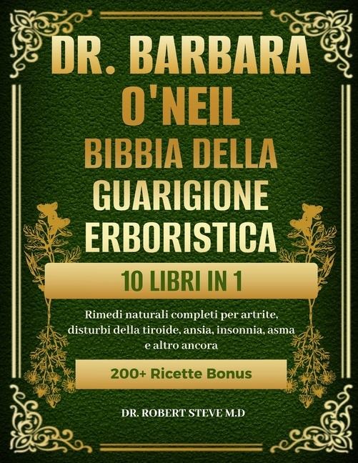 Dr. Barbara O'Neill Bibbia Della Guarigione Erboristica 10 Libri in 1 - Robert Steve M D