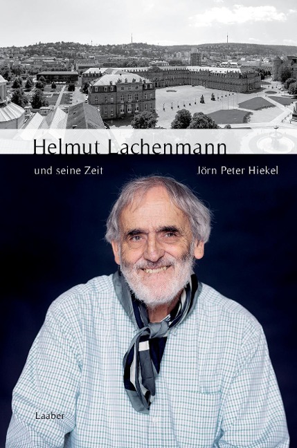 Helmut Lachenmann und seine Zeit - Jörn Peter Hiekel