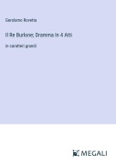 Cover-Bild zum Titel 'Il Re Burlone; Dramma In 4 Atti' von 'Gerolamo Rovetta'