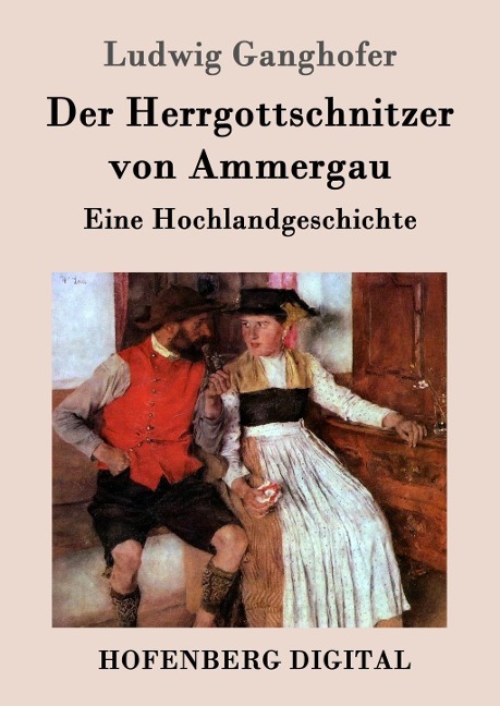 Der Herrgottschnitzer von Ammergau - Ludwig Ganghofer