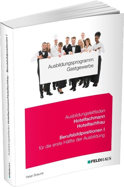 Ausbildungsprogramm Gastgewerbe / Ausbildungsleitfaden Hotelfachmann/Hotelfachfrau - Berufsbildpositionen I - Peter Braune