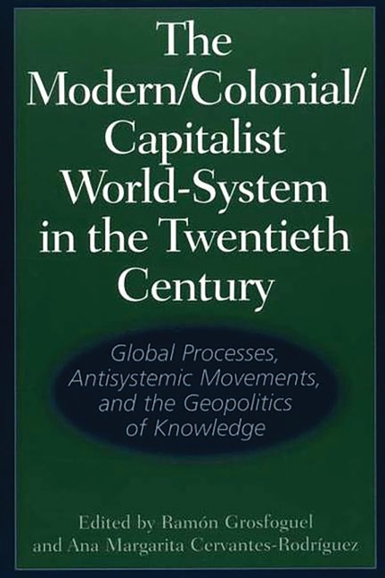 The Modern/Colonial/Capitalist World-System in the Twentieth Century - 